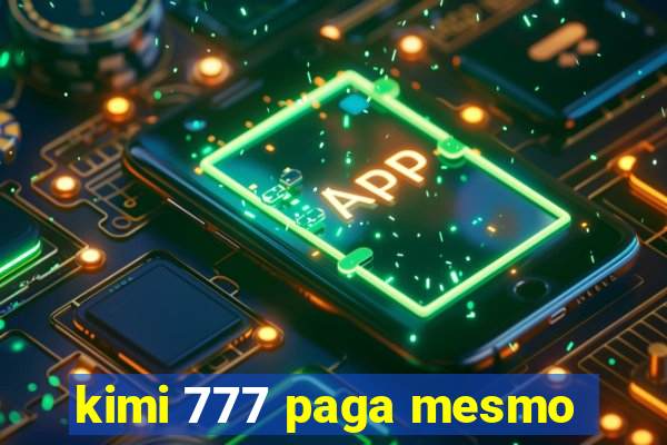 kimi 777 paga mesmo